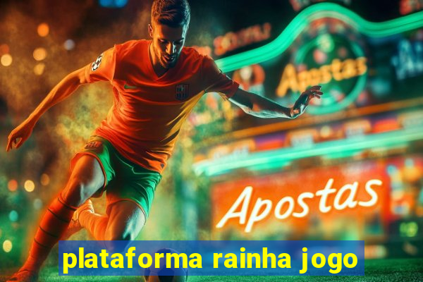 plataforma rainha jogo